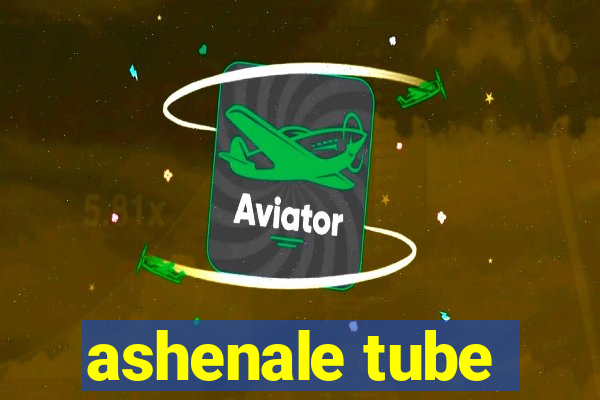 ashenale tube